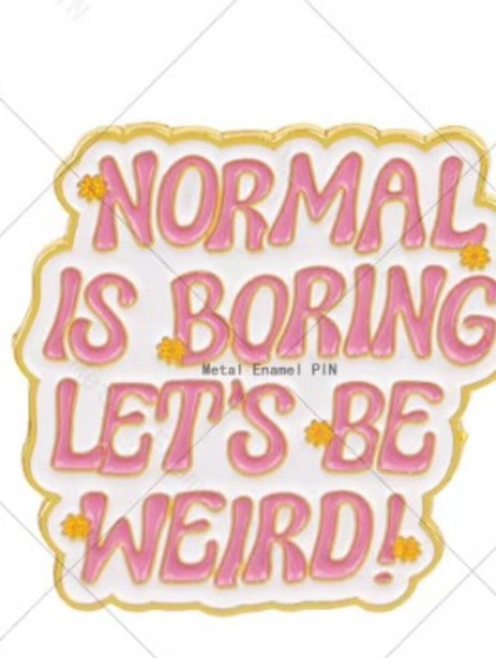 Pink "Normal Is Boring Let's Be Weird" Metal Enamel Pin